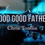 Chris Tomlin - Good Good Father