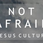 Jesus Culture - Not Afraid Mp3 Download