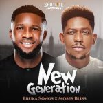 Ebuka Songs Ft Moses Bliss New Generation Mp3 Download